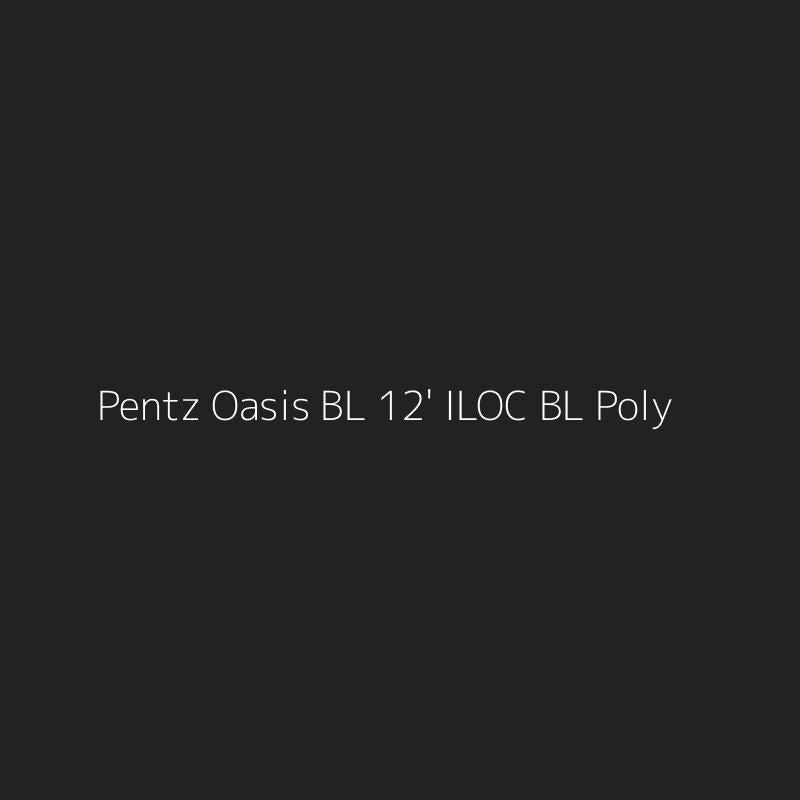 Pentz Oasis BL 12' ILOC BL Poly